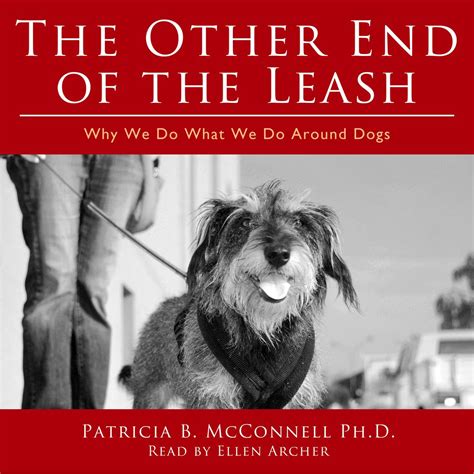 Read The Other End Of The Leash Why We Do What We Do Around Dogs By Patricia B Mcconnell