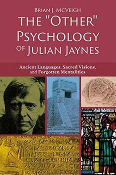 Download The Other Psychology Of Julian Jaynes Ancient Languages Sacred Visions And Forgotten Mentalities By Brian J Mcveigh