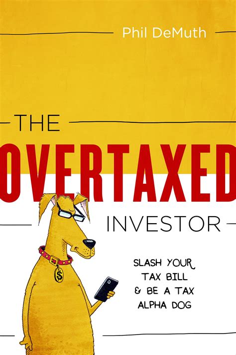 Read Online The Overtaxed Investor Slash Your Tax Bill  Be A Tax Alpha Dog By Phil Demuth