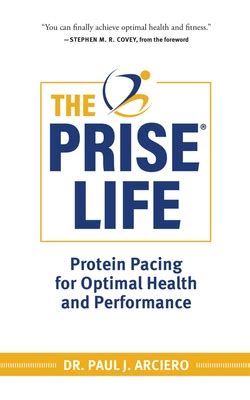 Read The Prise Life Protein Pacing For Optimal Health And Performance By Paul Arciero