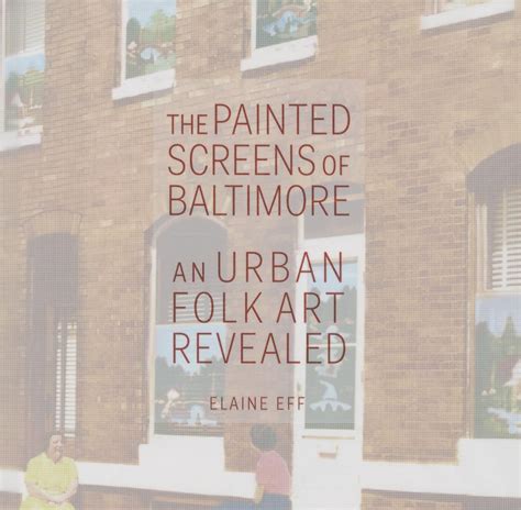 Read Online The Painted Screens Of Baltimore An Urban Folk Art Revealed By Elaine Eff