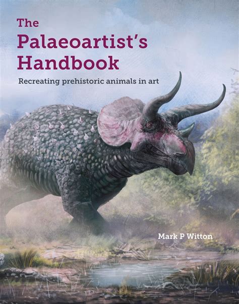 Full Download The Palaeoartists Handbook Recreating Prehistoric Animals In Art By Mark P Witton