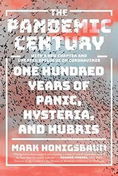 Read The Pandemic Century One Hundred Years Of Panic Hysteria And Hubris By Mark Honigsbaum