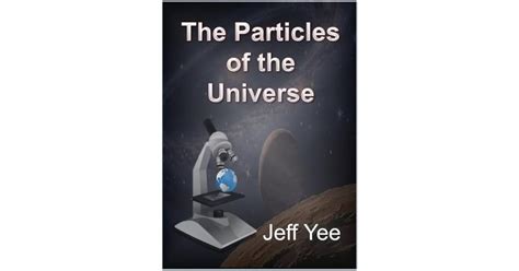 Download The Particles Of The Universe By Jeff Yee