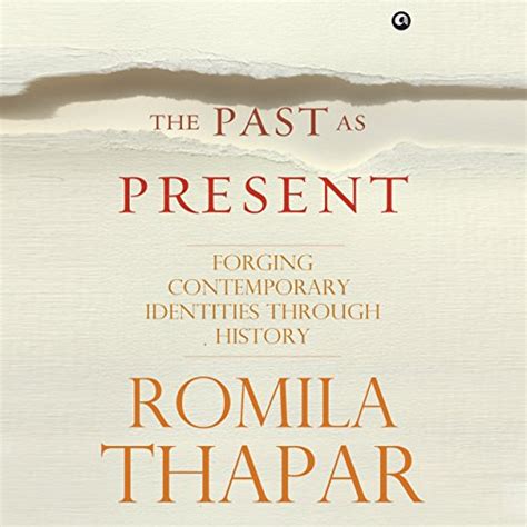 Read The Past As Present Forging Contemporary Identities Through History By Romila Thapar