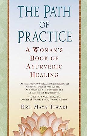 Download The Path Of Practice A Womans Book Of Ayurvedic Healing By Maya Tiwari