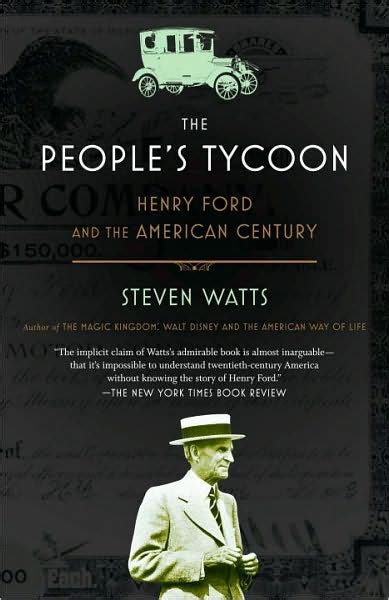 Read The Peoples Tycoon Henry Ford And The American Century By Steven Watts