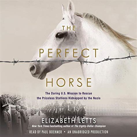 Download The Perfect Horse The Daring Us Mission To Rescue The Priceless Stallions Kidnapped By The Nazis By Elizabeth Letts