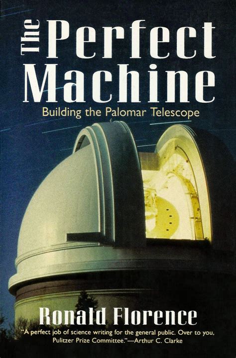 Read The Perfect Machine Building The Palomar Telescope By Ronald Florence