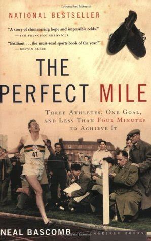 Download The Perfect Mile Three Athletes One Goal And Less Than Four Minutes To Achieve It By Neal Bascomb