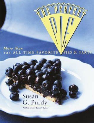 Read The Perfect Pie More Than 125 Alltime Favorite Pies  Tarts By Susan G Purdy