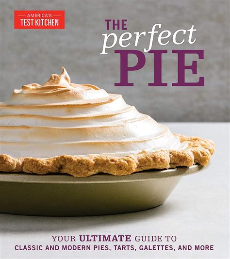 Read Online The Perfect Pie Your Ultimate Guide To Classic And Modern Pies Tarts Galettes And More By Americas Test Kitchen
