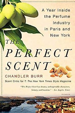 Full Download The Perfect Scent A Year Inside The Perfume Industry In Paris And New York By Chandler Burr