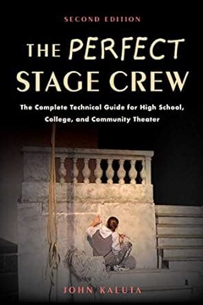 Read Online The Perfect Stage Crew The Complete Technical Guide For High School College And Community Theater By John Kaluta
