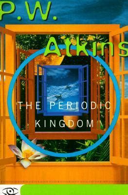Read Online The Periodic Kingdom A Journey Into The Land Of The Chemical Elements By Peter   Atkins