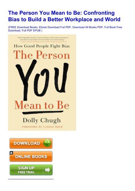 Read The Person You Mean To Be Confronting Bias To Build A Better Workplace And World By Dolly Chugh