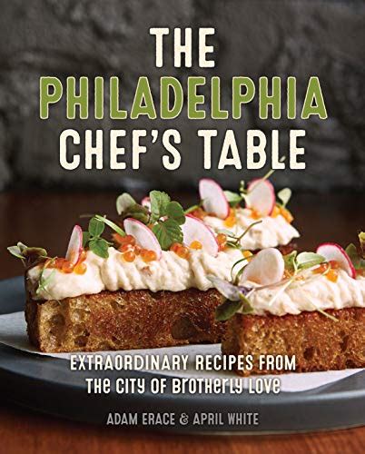 Download The Philadelphia Chefs Table Extraordinary Recipes From The City Of Brotherly Love By Rodney Carlisle