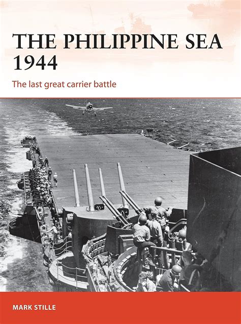 Read The Philippine Sea 1944 The Last Great Carrier Battle By Mark Stille