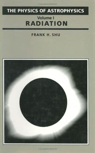 Read Online The Physics Of Astrophysics Volume I Radiation By Frank H Shu