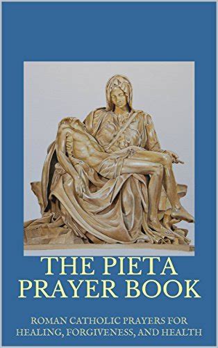 Read Online The Pieta Prayer Book Roman Catholic Prayers For Healing Forgiveness And Health By Michale Gabriel
