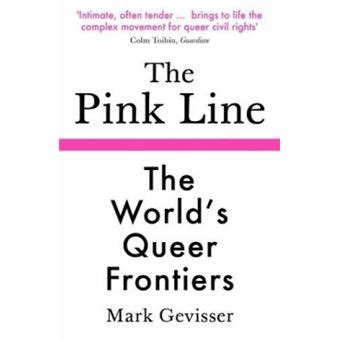 Read The Pink Line The Worlds Queer Frontiers By Mark Gevisser