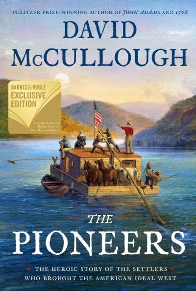 Read The Pioneers The Heroic Story Of The Settlers Who Brought The American Ideal West By David Mccullough