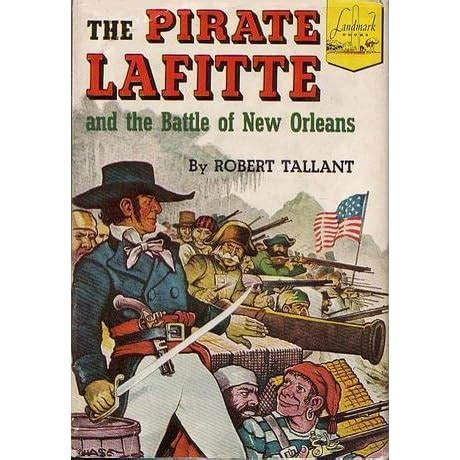 Read Online The Pirate Lafitte And The Battle Of New Orleans By Robert Tallant