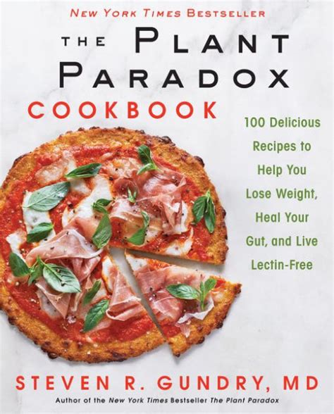 Full Download The Plant Paradox Cookbook 100 Delicious Recipes To Help You Lose Weight Heal Your Gut And Live Lectinfree By Steven R Gundry