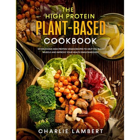 Full Download The Plant Based High Protein Cookbook Increase Your Energy With Quick And Easy Vegan Recipes A Nutrition Guide For A Healthy Lifestyle Improve Your Workout Grow Your Muscle  Get In Shape By Jules Whole