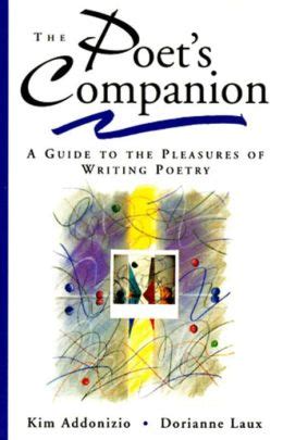 Read The Poets Companion A Guide To The Pleasures Of Writing Poetry By Kim Addonizio