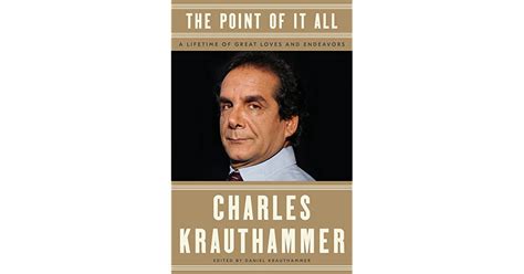 Read The Point Of It All A Lifetime Of Great Loves And Endeavors By Charles Krauthammer