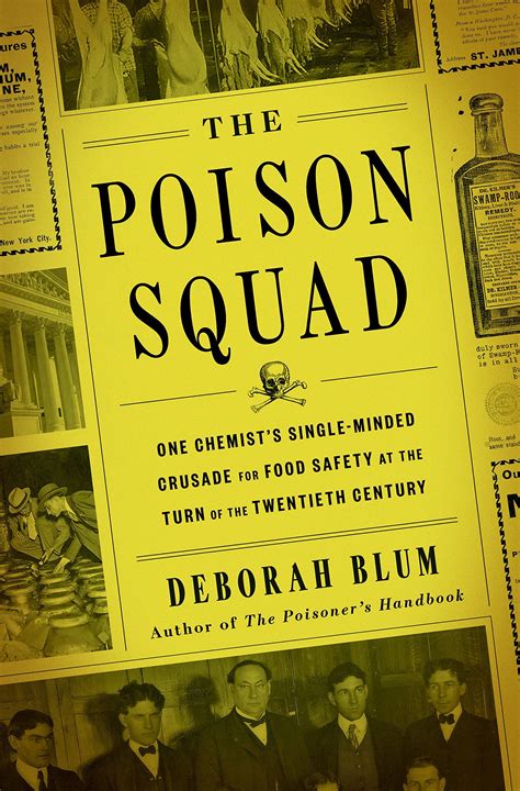 Read The Poison Squad One Chemists Singleminded Crusade For Food Safety At The Turn Of The Twentieth Century By Deborah Blum