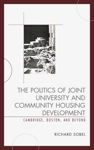 Download The Politics Of Joint University And Community Housing Development Cambridge Boston And Beyond By Richard Sobel