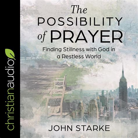 Download The Possibility Of Prayer Finding Stillness With God In A Restless World By John Starke