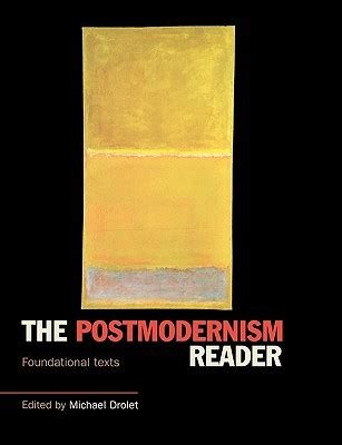 Read The Postmodernism Reader Foundational Texts In Philosophy Politics And Sociology By Michael Drolet