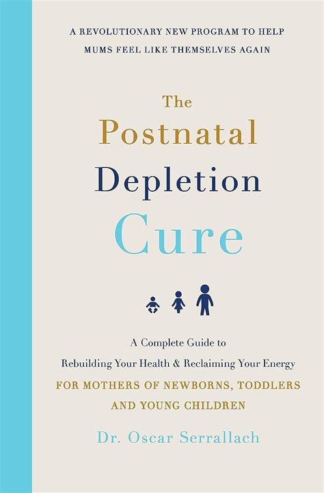 Read Online The Postnatal Depletion Cure A Complete Guide To Rebuilding Your Health And Reclaiming Your Energy For Mothers Of Newborns Toddlers And Young Children By Oscar Serrallach
