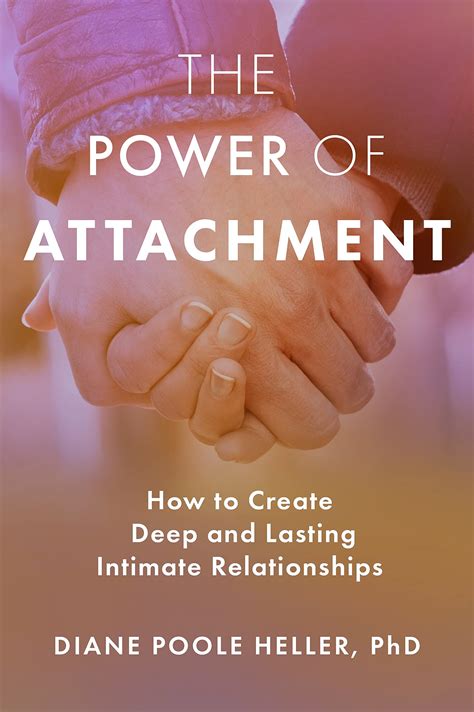 Read Online The Power Of Attachment How To Create Deep And Lasting Intimate Relationships By Diane Poole Heller