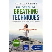 Read Online The Power Of Breathing Techniques Breathing Exercises For More Fitness Health And Relaxation By Lutz Schneider