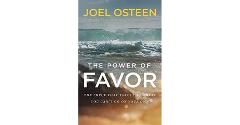 Read The Power Of Favor The Force That Will Take You Where You Cant Go On Your Own By Joel Osteen