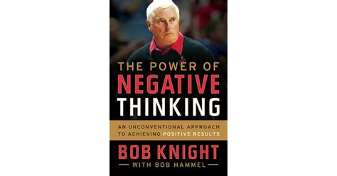 Read The Power Of Negative Thinking An Unconventional Approach To Achieving Positive Results By Bob Knight
