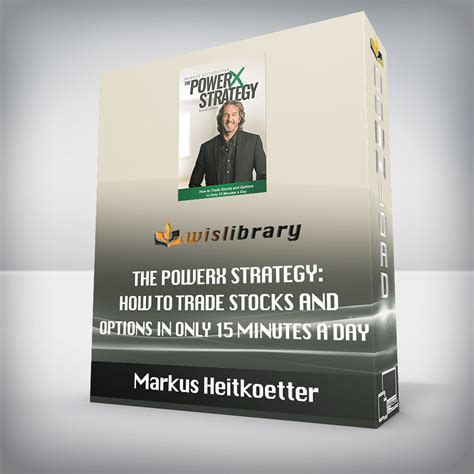 Read Online The Powerx Strategy How To Trade Stocks And Options In Only 15 Minutes A Day By Markus Heitkoetter