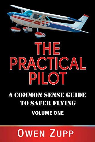 Read The Practical Pilot Volume One A Pilots Common Sense Guide To Safer Flying By Owen Zupp