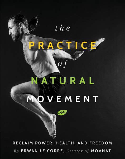 Read The Practice Of Natural Movement Reclaim Power Health And Freedom By Erwan Le Corre