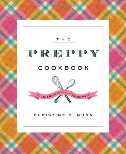 Download The Preppy Cookbook Classic Recipes For The Modern Prep By Christine E Nunn