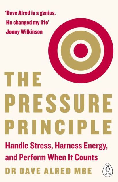 Read Online The Pressure Principle Handle Stress Harness Energy And Perform When It Counts By Dave Alred