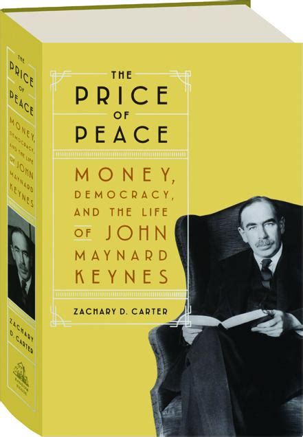 Read The Price Of Peace Money Democracy And The Life Of John Maynard Keynes By Zachary D Carter