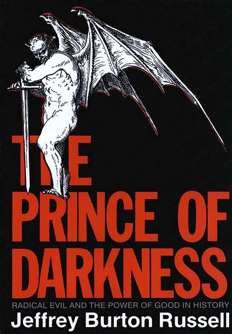 Full Download The Prince Of Darkness Radical Evil And The Power Of Good In History By Jeffrey Burton Russell