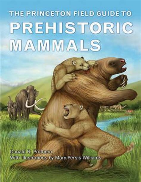 Read Online The Princeton Field Guide To Prehistoric Mammals By Donald R Prothero