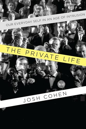 Full Download The Private Life Our Everyday Self In An Age Of Intrusion By Josh Cohen