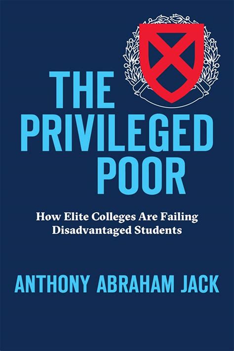 Full Download The Privileged Poor How Elite Colleges Are Failing Disadvantaged Students By Anthony Abraham Jack